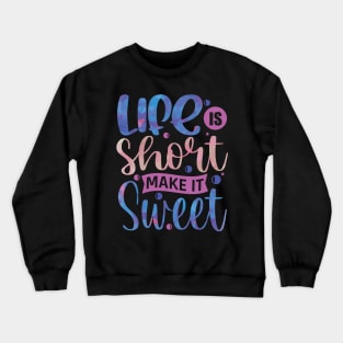 Life is short Make It Sweet Positive Vibes Inspirational Quote Gift Crewneck Sweatshirt